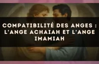 Compatibilité des anges : l'Ange Achaiah et l'Ange Imamiah