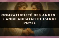 😇 Compatibilité des anges : l'Ange Achaiah et l'Ange Poyel