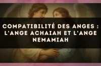 😇 Compatibilité des anges : l'Ange Achaiah et l'Ange Nemamiah
