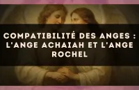 Compatibilité des anges : l'Ange Achaiah et l'Ange Rochel