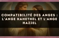 😇✨ Compatibilité des anges : l'Ange Kahethel et l'Ange Haziel