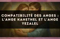 Compatibilité des anges : l'Ange Kahethel et l'Ange Yezalel