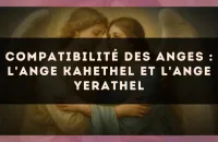 😇 Compatibilité des anges : l'Ange Kahethel et l'Ange Yerathel