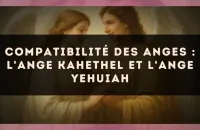 👼 Compatibilité des anges : l'Ange Kahethel et l'Ange Yehuiah