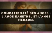 😇 Compatibilité des anges : l'Ange Kahethel et l'Ange Menadel