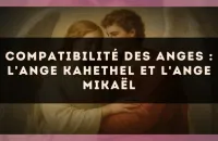 😇 Compatibilité des anges : l'Ange Kahethel et l'Ange Mikaël