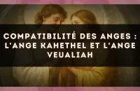 😇 Compatibilité des anges : l'Ange Kahethel et l'Ange Veualiah