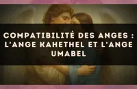 Compatibilité des anges : l'Ange Kahethel et l'Ange Umabel