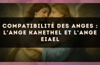 Compatibilité des anges : l'Ange Kahethel et l'Ange Eiael