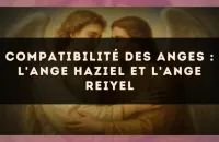 Compatibilité des anges : l'Ange Haziel et l'Ange Reiyel