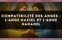 Compatibilité des anges : l'Ange Haziel et l'Ange Hahahel