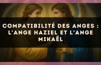 Compatibilité des anges : l'Ange Haziel et l'Ange Mikaël