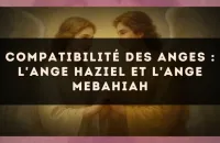 Compatibilité des anges : l'Ange Haziel et l'Ange Mebahiah