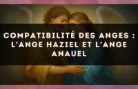 Compatibilité des anges : l'Ange Haziel et l'Ange Anauel