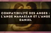 Compatibilité des anges : l'Ange Mahasiah et l'Ange Daniel