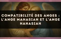 Compatibilité des anges : l'Ange Mahasiah et l'Ange Hahasiah