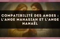 Compatibilité des anges : l'Ange Mahasiah et l'Ange Nanaël