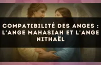 🕊️ Compatibilité des anges : l'Ange Mahasiah et l'Ange Nithaël