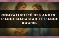 Compatibilité des anges : l'Ange Mahasiah et l'Ange Rochel