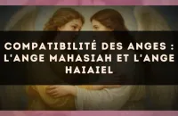 Compatibilité des anges : l'Ange Mahasiah et l'Ange Haiaiel