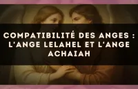 Compatibilité des anges : l'Ange Lelahel et l'Ange Achaiah
