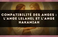 Compatibilité des anges : l'Ange Lelahel et l'Ange Hakamiah
