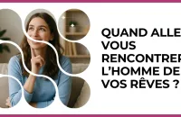 💘 Test : Quand allez-vous rencontrer l’homme de vos rêves ? 
