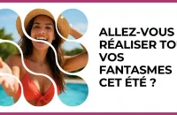 🔥 Test : Allez-vous réaliser tous vos fantasmes cet été ? 