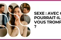 💔 Test : Sexe : avec qui pourrait-il vous tromper ? 