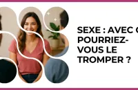 💋 Test : Sexe : avec qui pourriez-vous le tromper ? 