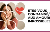 💔 Test : Êtes-vous condamné/e aux amours impossibles ? 