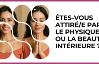 ⚖️ Test : Êtes-vous attiré/e par le physique ou la beauté intérieure ? 