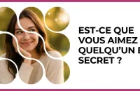 💘 Test : Est-ce que vous aimez quelqu’un en secret ? 