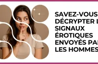 Test - Savez-vous décrypter les signaux érotiques envoyés par les hommes ?