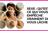 💋 Test : Sexe : qu’est-ce qui vous empêche vraiment de vous lâcher ? 