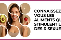 🔥 Test : Connaissez-vous les aliments qui stimulent le désir sexuel ? 