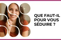 Test - Que faut-il pour vous séduire ?