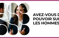Test - Avez-vous du pouvoir sur les hommes ?