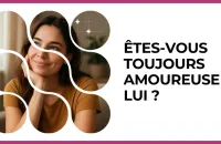 ❤️ Test : Êtes-vous toujours amoureuse de lui ? 