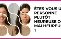 😊 Test : Êtes-vous une personne plutôt heureuse ou malheureuse ? 