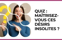 🔥 Test : Quiz : maîtrisez-vous ces désirs insolites ? 