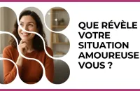 Test - Que révèle votre situation amoureuse de vous ?