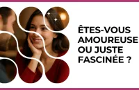 Test - Êtes-vous amoureuse ou juste fascinée ?