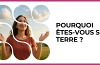 🌍 Test : Pourquoi êtes-vous sur Terre ? 