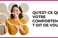 Test - Qu'est-ce que votre comportement dit de vous ?