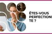 🎯 Test : Êtes-vous perfectionniste ? 