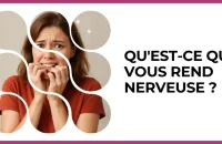 😰 Test : Qu'est-ce qui vous rend nerveuse ? 