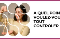 Test - À quel point voulez-vous tout contrôler ?
