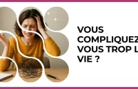 🤯 Test : Vous compliquez-vous trop la vie ? 