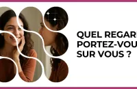 Test - Quel regard portez-vous sur vous ?